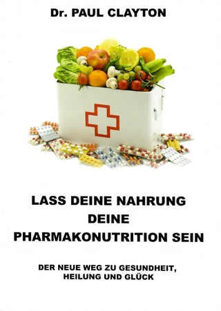 Dr. Paul Clayton: Lass deine Nahrung deine Pharmakonutrition sein